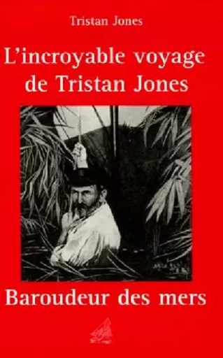 Incroyable Voyage De Tristan Jones -  JONES Tristan - ANCRE DE MARINE EDITIONS