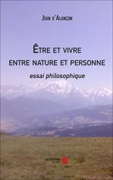 Être et vivre entre nature et personne - essai philosophique