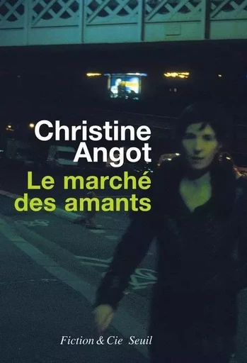 Le Marché des amants - Christine Angot - LE SEUIL EDITIONS