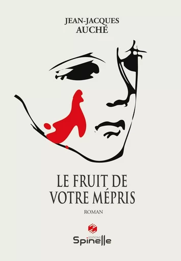 Le Fruit de votre mépris - Jean-Jacques Auché - SPINELLE