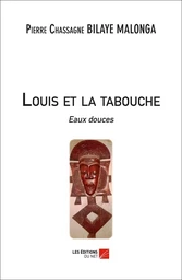 Louis et la tabouche ''eaux douces''