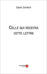 Celle qui recevra cette lettre