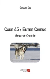 Code 45 : Entre Chiens - Regards Croisés