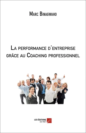 La performance d'entreprise grâce au Coaching professionnel - Marc Binagwaho - Les Editions du Net