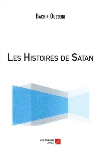 Les Histoires de Satan - Bachir Ousseini - Les Editions du Net