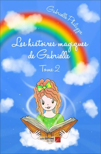 Les Histoires magiques de Gabrielle - Gabrielle Phillips - Les Editions du Net