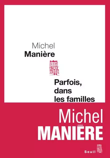 Cadre rouge Parfois, dans les familles - Michel Manière - LE SEUIL EDITIONS