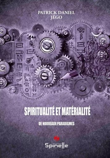 Spiritualité et matérialité - Patrick Daniel Jégo - SPINELLE