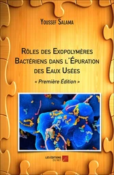 Rôles des Exopolymères Bactériens dans l'Épuration des Eaux Usées - « Première Édition »