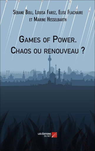 Games of Power. Chaos ou renouveau ? - Sébane Boli, Louisa Farez, Elise Flachaire, Marine Hesselbarth - Les Editions du Net