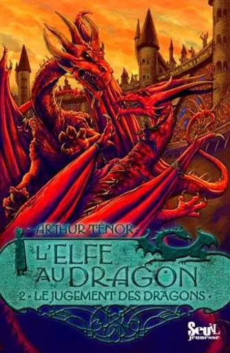 L'Elfe au dragon - Tome 2 - Le Jugement des dragons - Arthur Ténor - SEUIL JEUNESSE