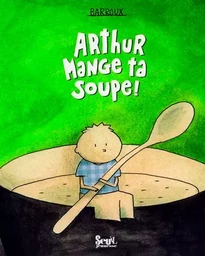 Arthur mange ta soupe!