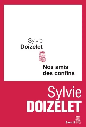 Nos amis des confins - Sylvie DOIZELET - LE SEUIL EDITIONS