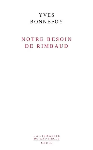 Notre besoin de Rimbaud - YVES BONNEFOY - LE SEUIL EDITIONS