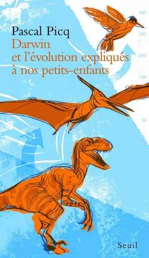 Darwin et l'évolution expliqués à nos petits-enfants - Pascal Picq - LE SEUIL EDITIONS