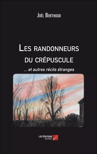 Les randonneurs du crépuscule - Joël Berthoud - Les Editions du Net