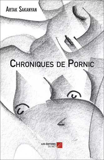 Chroniques de Pornic - Artak Sakanyan - Les Editions du Net