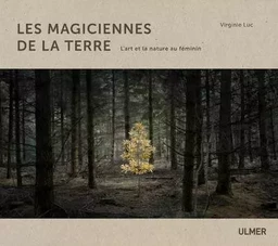 Les magiciennes de la Terre - L'art et la nature au feminin