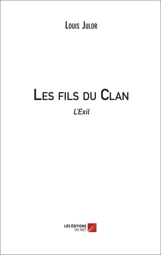 Les fils du Clan, l'Exil - Louis Julor - Les Editions du Net