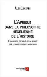 L'Afrique dans la philosophie hégélienne de l'histoire - Évaluation critique de sa vision par les philosophes africains