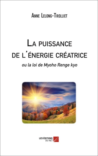 La puissance de l'énergie créatrice - Anne Lelong-Trolliet - Les Editions du Net