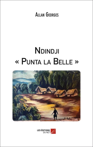 Ndindji « Punta la Belle » - Allan Georges - Les Editions du Net