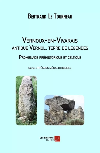 Vernoux-en-Vivarais, antique Vernol, terre de légendes - Bertrand Le Tourneau - Les Editions du Net