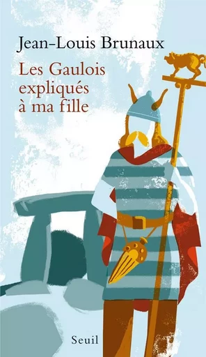 Les Gaulois expliqués à ma fille - Jean-Louis Brunaux - LE SEUIL EDITIONS