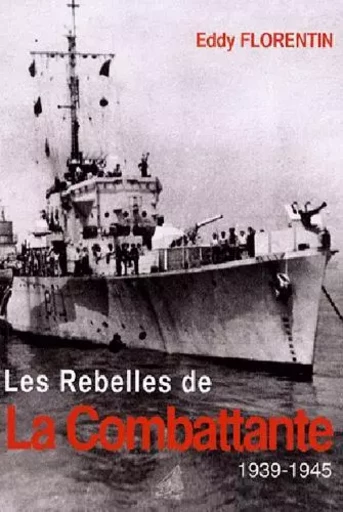 Les Rebelles De La Combattante 39-45 -  FLORENTIN Eddy - ANCRE DE MARINE EDITIONS