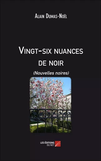 Vingt-six nuances de noir - Alain Dumas-Noël - Les Editions du Net