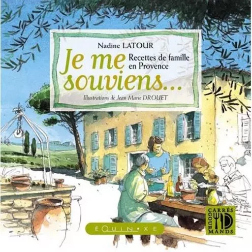 Je me souviens - recettes de famille en Provence -  - EQUINOXE