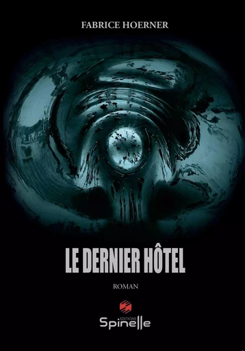 Le dernier hôtel - Fabrice Hoerner - SPINELLE