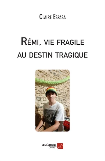 Rémi, vie fragile au destin tragique - Claire Espasa - Les Editions du Net