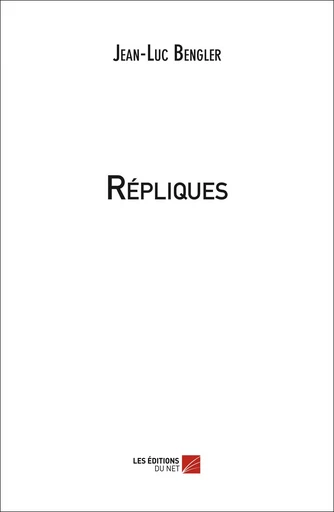 Répliques - Jean-Luc Bengler - Les Editions du Net