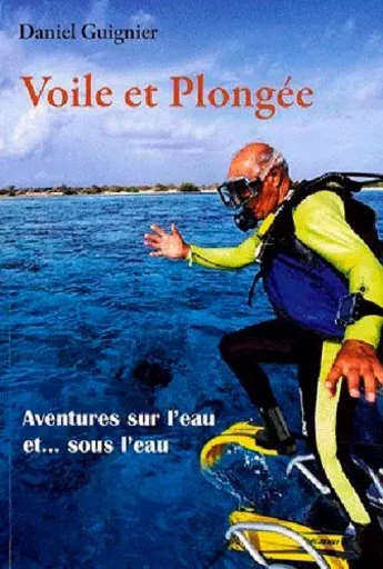 Voile Et Plongee -  GUIGNIER Daniel - ANCRE DE MARINE EDITIONS