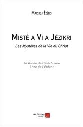 Mistè a Vi a Jézikri / Les Mystères de la Vie du Christ (4e Année de catéchisme, Livre de l'Enfant)