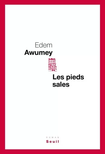 Les Pieds sales - Edem Awumey - LE SEUIL EDITIONS