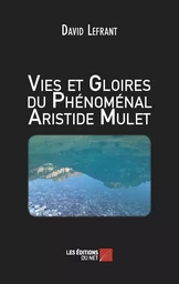 Vies et Gloires du Phénoménal Aristide Mulet