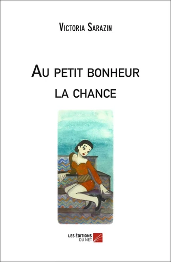 Au petit bonheur la chance - Victoria Sarazin - Les Editions du Net