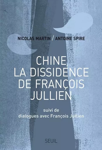 Chine, la dissidence de François Jullien - François Jullien, Nicolas Martin, Antoine Spire - LE SEUIL EDITIONS