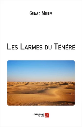 Les Larmes du Ténéré - Gérard MULLER - Les Editions du Net