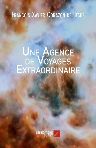 Une Agence de Voyages Extraordinaire - François Xavier Corazon de Jésus - Les Editions du Net