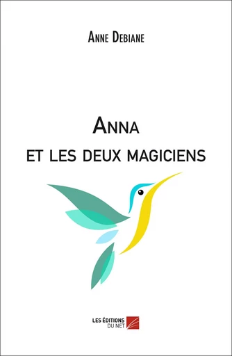 Anna et les deux magiciens - Anne Debiane - Les Editions du Net