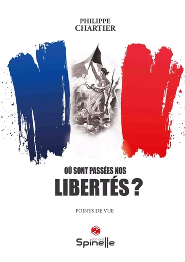 Où sont passées nos libertés ? - Chartier Philippe - SPINELLE