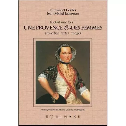 Il était une fois une Provence & des femmes - proverbes, textes, images -  - EQUINOXE