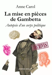 La mise en pièces de Gambetta - Autopsie d'un corps politiqu