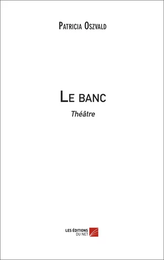 Le banc - Patricia Oszvald - Les Editions du Net