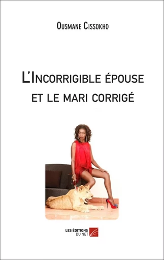 L'Incorrigible épouse et le mari corrigé - Ousmane Cissokho - Les Editions du Net