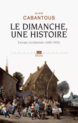 Le Dimanche, une histoire - Alain Cabantous - LE SEUIL EDITIONS