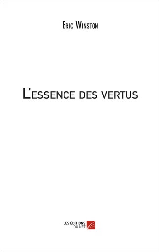 L'essence des vertus - Éric Winston - Les Editions du Net